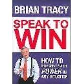 Speak To Win: How to Present With Power in Any Situation by Brian Tracy 